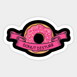 Donut Disturb Humorous Saying - Amazing Art With Sprinkles Sticker